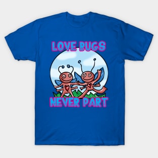 Love Bugs Never Part! T-Shirt